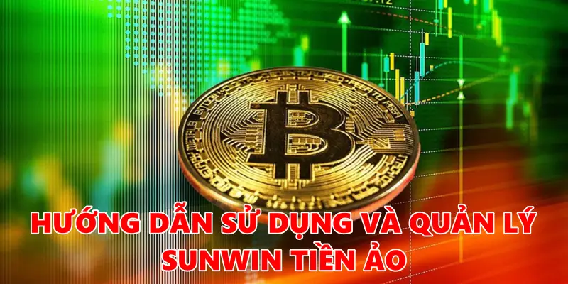 sử Dụng Và Quản Lý Sunwin Tiền Ảo