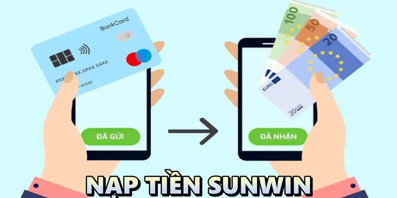 Nạp tiền Sunwin đảm bảo nhanh chóng và an toàn 1