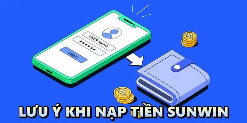 Nạp tiền Sunwin và những vấn đề quan trọng khi giao dịch