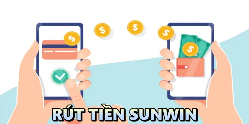 Rút tiền Sunwin: những điều cần nắm để rút tiền thành công 1