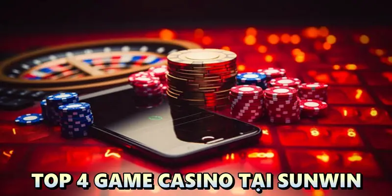 Sunwin và top 4 game casino đáng trải nghiệm